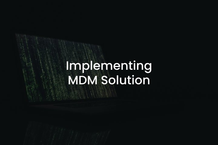 Implementing MDM Solution for Corporate Use