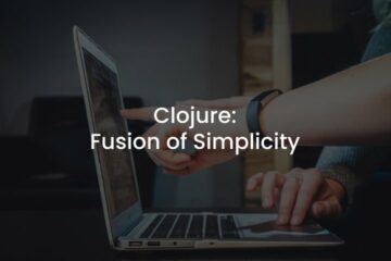 Clojure: Fusion of Simplicity