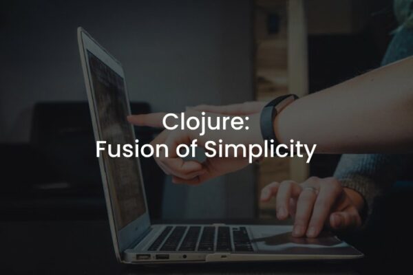 Clojure: Fusion of Simplicity