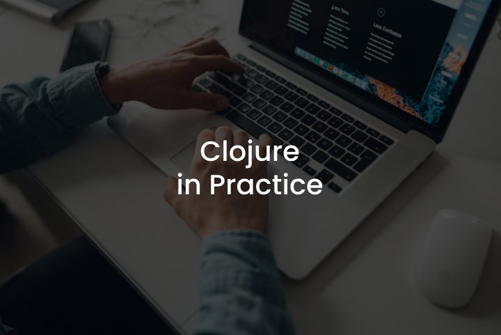 CLOJURE in Practice