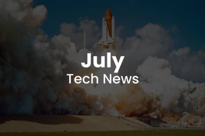 July Tech News Overview