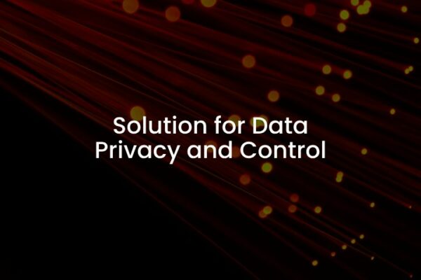 Solution Enhanced Data Privacy and Control