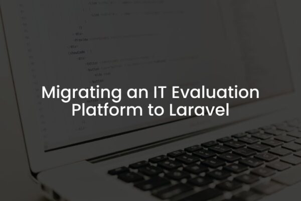 Migrating an IT Evaluation Platform to Laravel