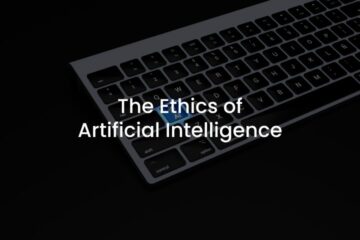 The Ethics of Artificial Intelligence
