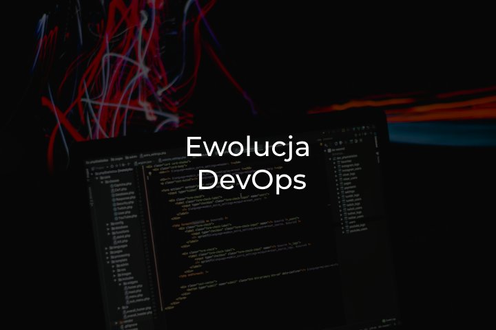 Ewolucja architektury oprogramowania i DevOps