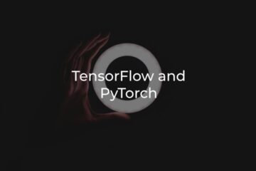 TensorFlow and PyTorch