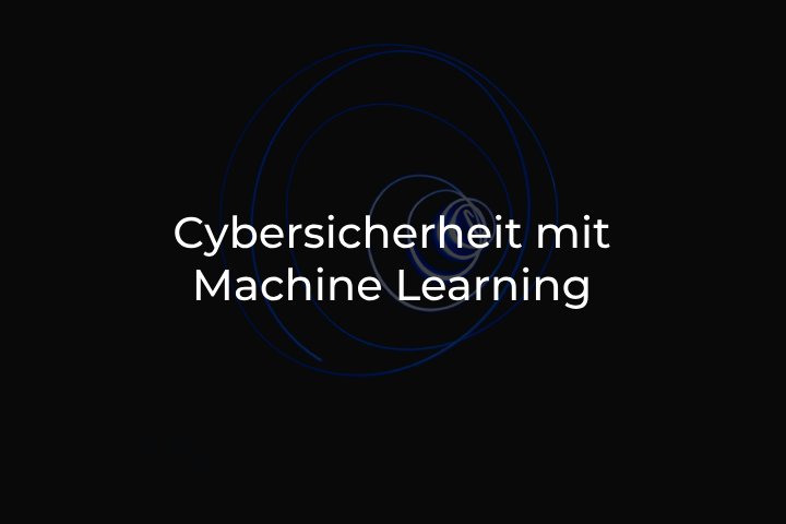 Cybersicherheit mit Machine Learning