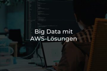 Kosteneffizienz bei Big Data mit AWS-Lösungen