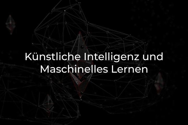 Künstliche Intelligenz und Maschinelles Lernen