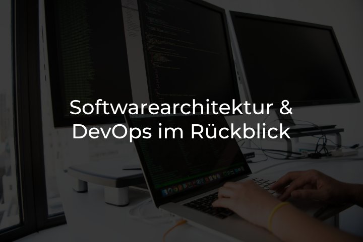 Softwarearchitektur & DevOps im Rückblick
