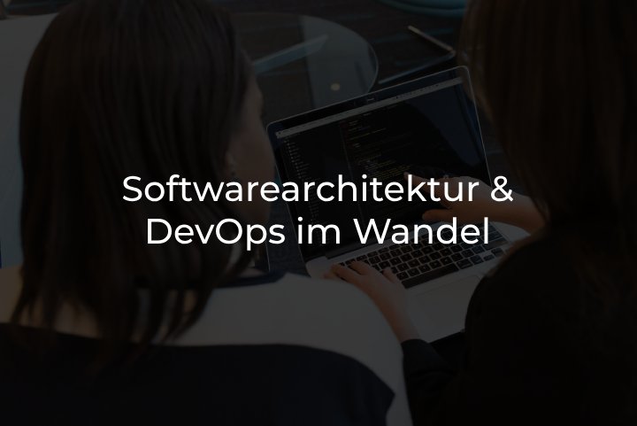 Softwarearchitektur & DevOps im Wandel