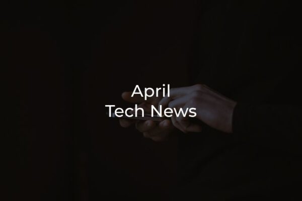 Tech News April
