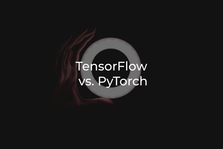 TensorFlow vs. PyTorch