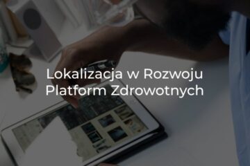Rola lokalizacji w rozwoju platform zdrowotnych